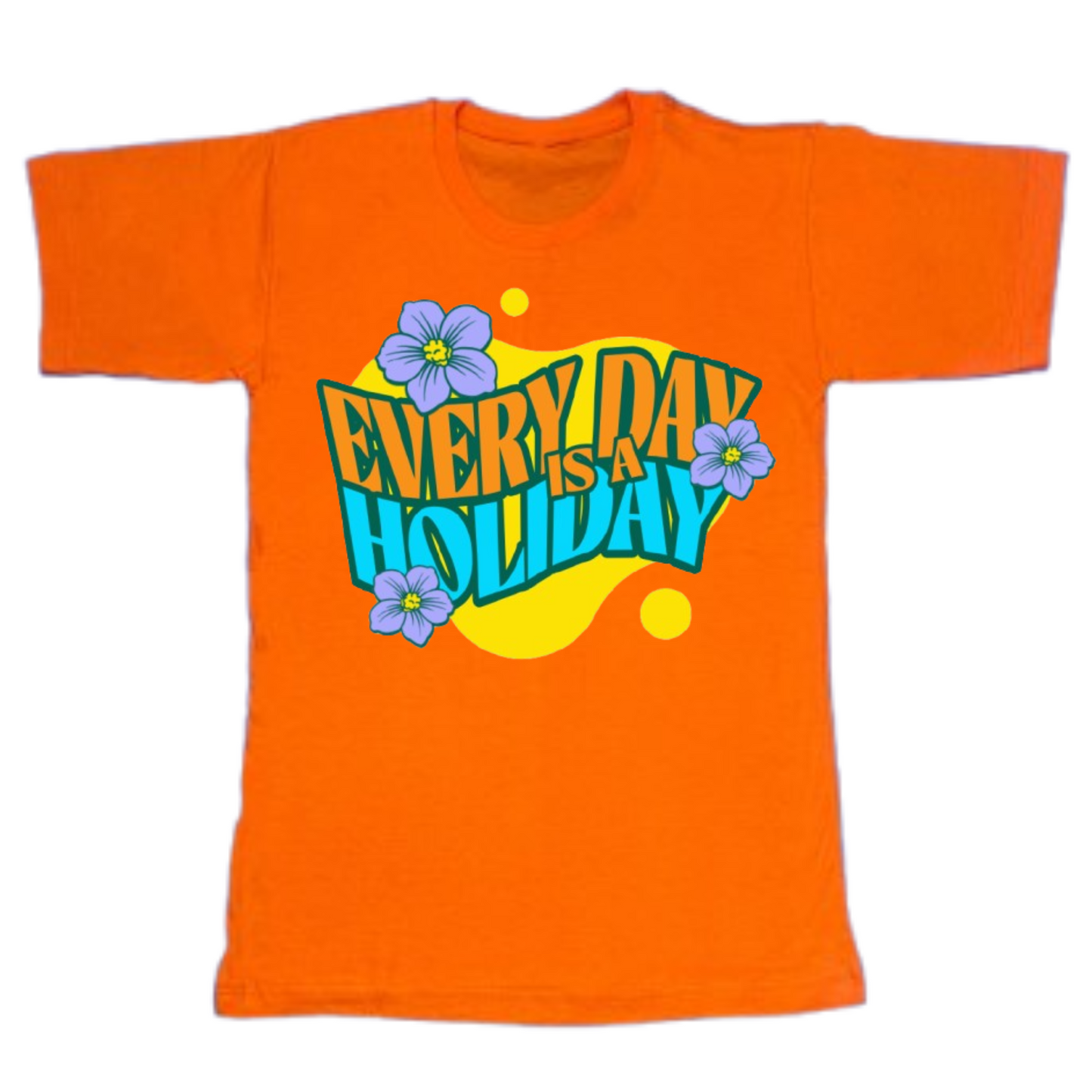 Everyday Is A Holiday T-Shirt