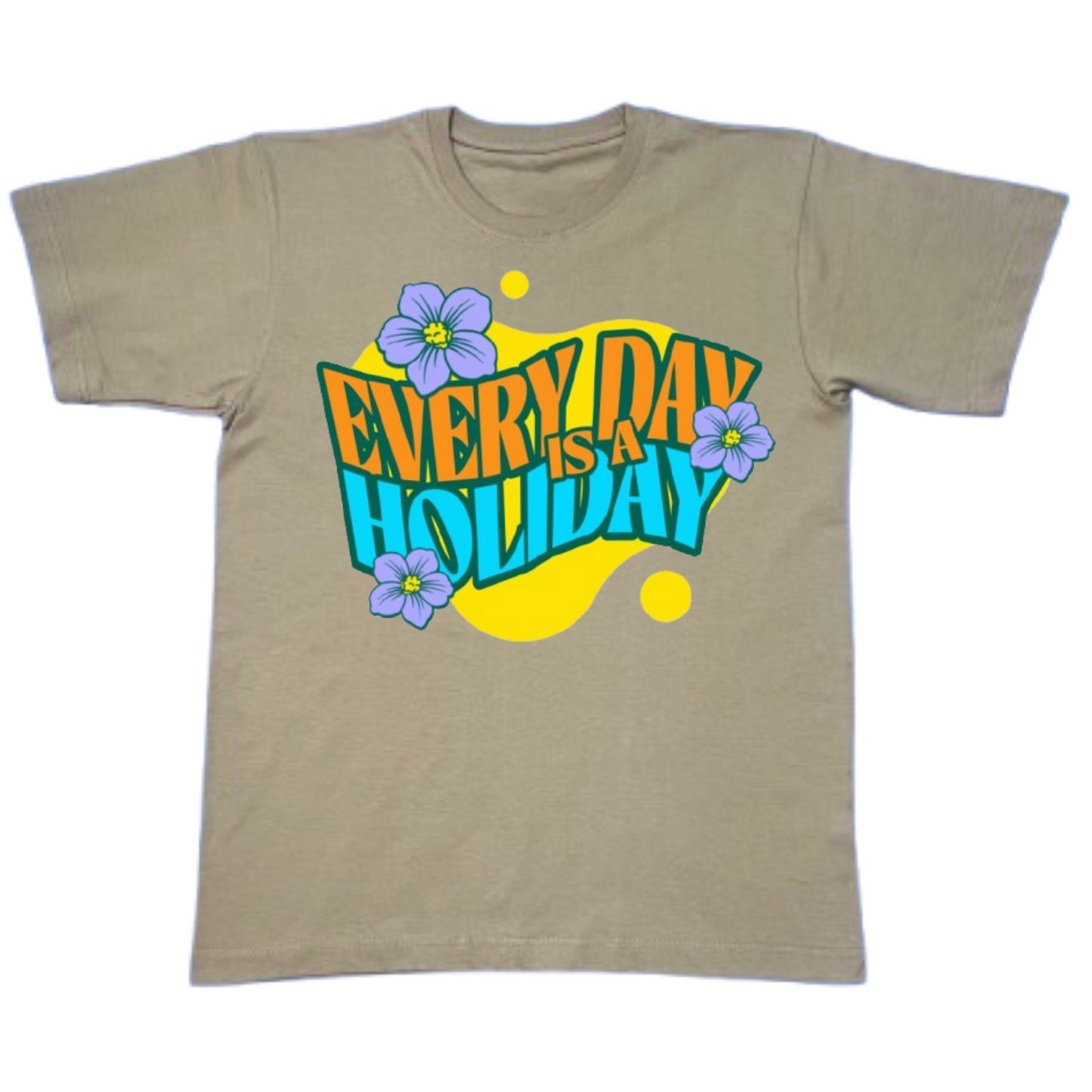 Everyday Is A Holiday T-Shirt