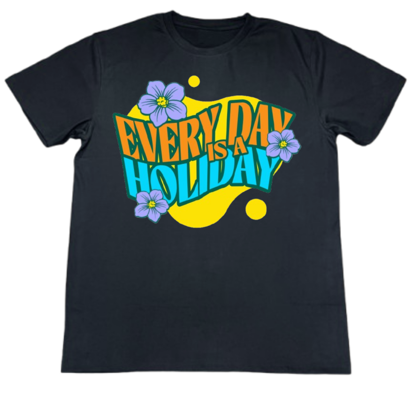 Everyday Is A Holiday T-Shirt